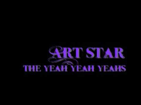 Yeah Yeah Yeahs » The Yeah Yeah Yeahs - Art Star [[++LYRICS]]