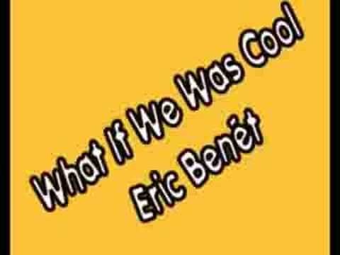 Eric Benet » What If We Was Cool - Eric Benet (with lyrics)