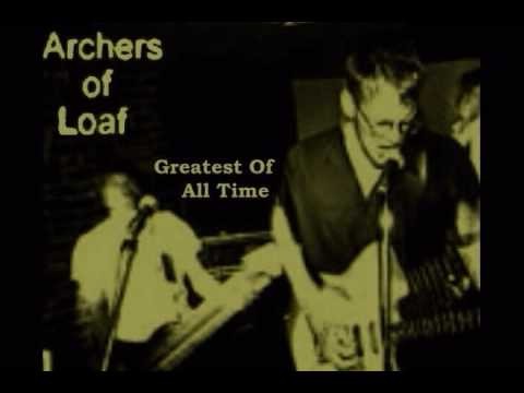 Archers Of Loaf » Archers Of Loaf - Greatest Of All Time