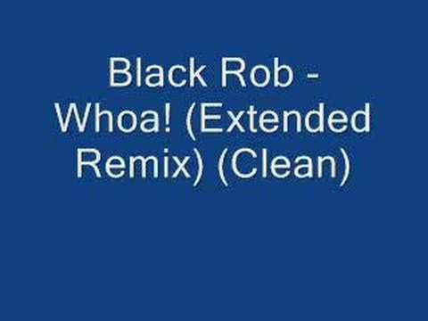 Black Rob » Black Rob - Whoa! (Extended Remix) (Clean)