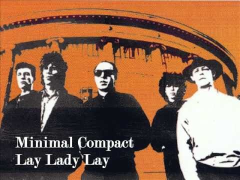 Bob Dylan » Minimal Compact - Lay Lady Lay (Bob Dylan Cover)