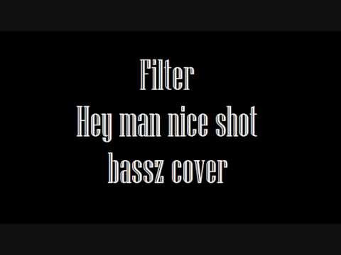 Filter » Filter - Hey man nice shot bass cover