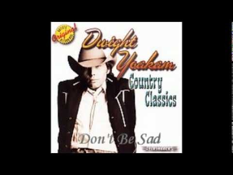 Dwight Yoakam » Dwight Yoakam - Don't Be Sad