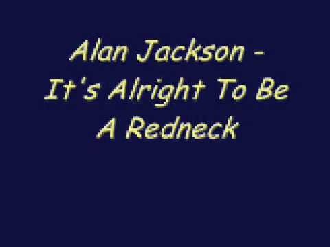 Alan Jackson » Alan Jackson - It's Alright To Be A Redneck