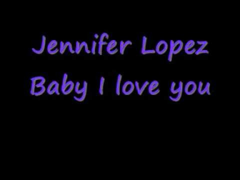 Jennifer Lopez » Jennifer Lopez Baby I love you