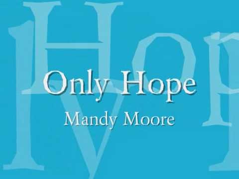 Mandy Moore » Mandy Moore - Only Hope Lyrics