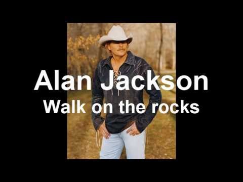 Alan Jackson » Alan Jackson - Walk on the rocks