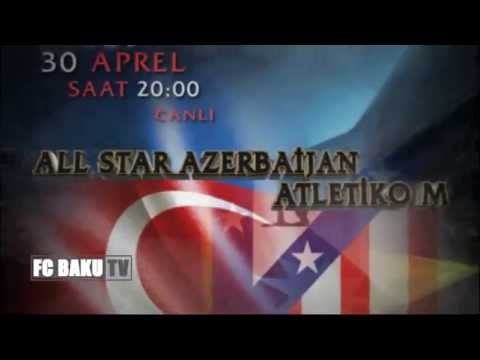 All Star Azerbaijan - Atletiko Madrid (Anons)