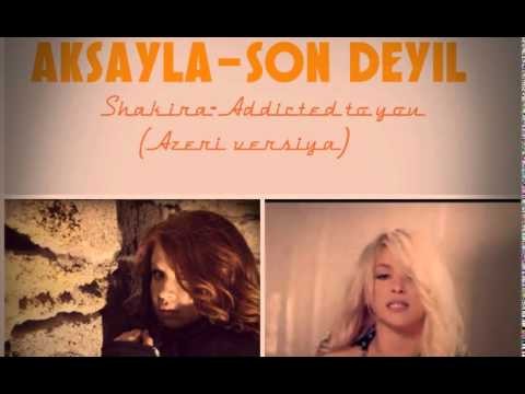 Aksayla-Son deyil (Addicted to you) Azeri versiya