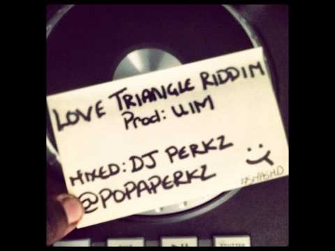 LOVE TRIANGLE RIDDIM  [U.I.M] SEPTEMBER 2013 (dj perkz @popaperkz)