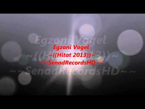 ~Egzoni Vogel~ ~((Hitat 2013))~  FullHD Mp3 1080p ~SenadRecordsHD~