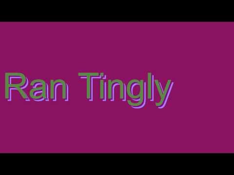 How to Pronounce Ran Tingly