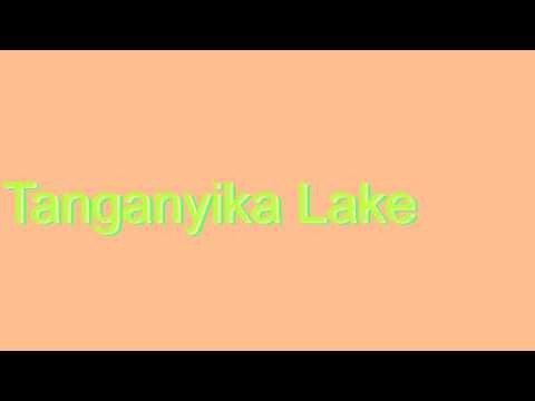How to Pronounce Tanganyika Lake