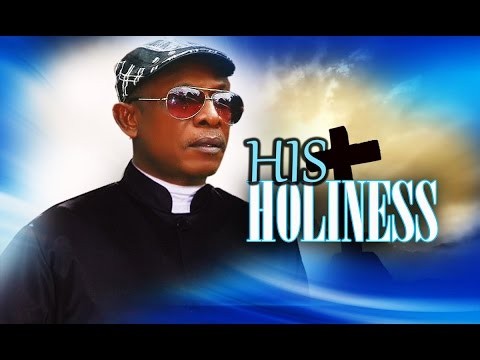 HIS HOLINESS 1 - NOLLYWOOD MOVIE