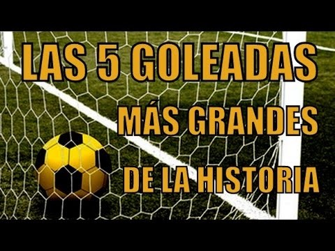 LAS 5 GOLEADAS MÃS GRANDES DE LA HISTORIA