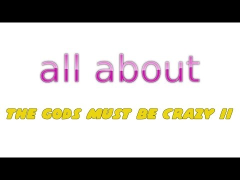 All About - The Gods Must Be Crazy II (Extended)