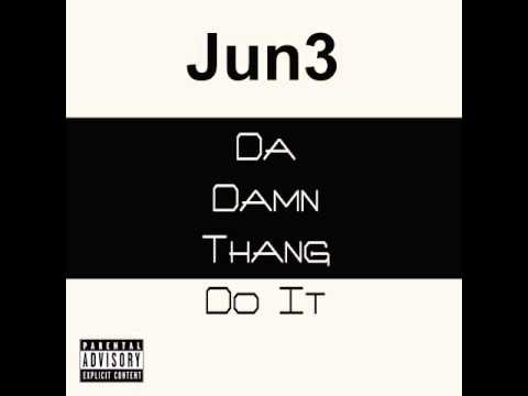 Jun3 - Da Damn Thang Do It (Remix)