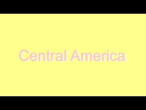 How to Pronounce Central America