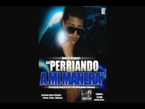 BEBO EL ORIGINAL - PERRIANDO A MI MANERA (PROD. LOS MELÃ’DICOS Y DJ FLOW)