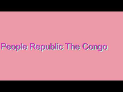 How to Pronounce People Republic The Congo