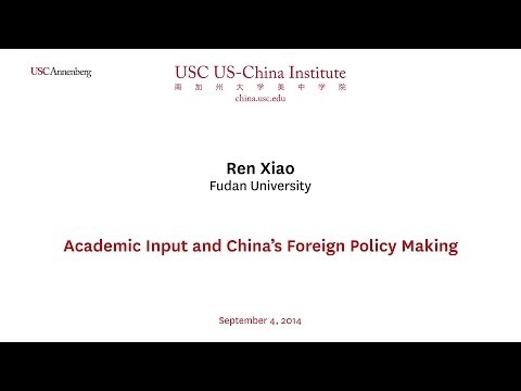 Ren Xiao - Academic Input and Chinaâ€™s Foreign Policy Making