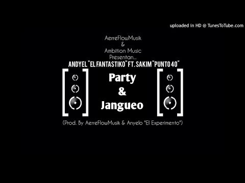 Andyel \El Fantastiko\ Ft. Sakim \Punto 40\ - Party & Jangueo (Prod. By Aer