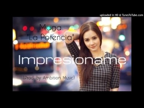 Maga \La Potencia\ - Impresioname (Prod. by Ambition Music)