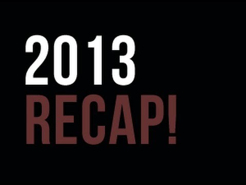 2013 Recap!