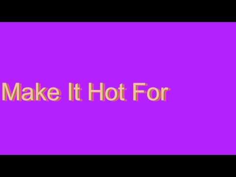 How to Pronounce Make It Hot For