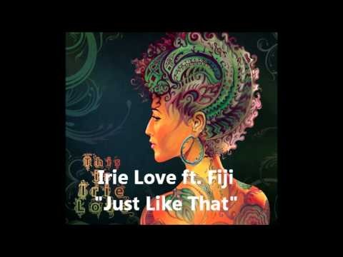 Irie Love - \Just Like That\ (ft. Fiji)