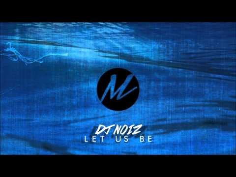 DJ Noiz - Let Us Be Remix