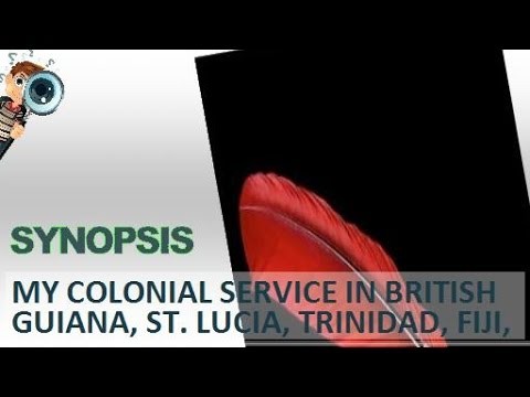 Synopsis | My Colonial Service In British Guiana