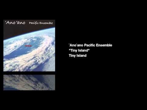 'Ano'ano Pacific Ensemble - Tiny Island