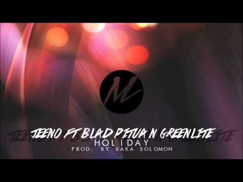 Jeeno ft. Blad Pitua & Greenlite - Holiday