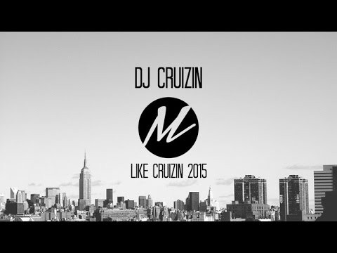 DJ Cruizin - Like Cruizin 2015 Remix