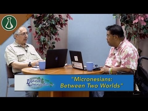 Island Connections - Micronesians: Between Two Worlds