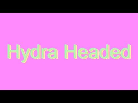How to Pronounce Hydra Headed