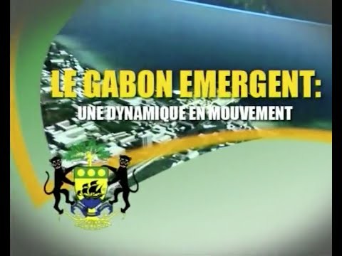 Le Gabon Ã©mergent : une dynamique en mouvement