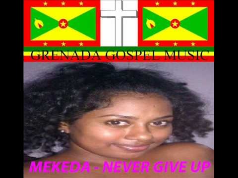 MEKEDA - NEVER GIVE UP - GRENADA GOSPEL 2012