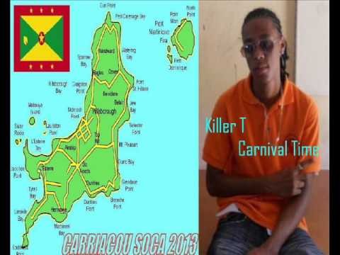 KILLER T - CARNIVAL TIME - CARRIACOU / GRENADA SOCA 2013