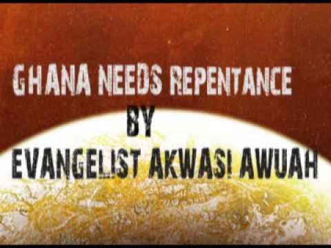 Ghana Needs Repentance By Evangelist Akwasi Awuah