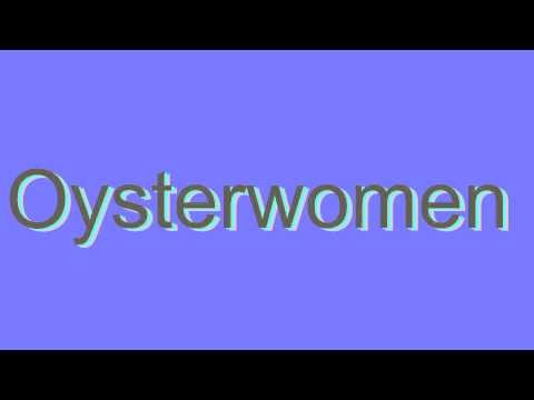 How to Pronounce Oysterwomen