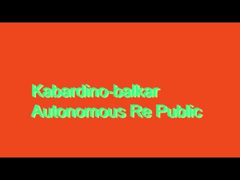 How to Pronounce Kabardino-balkar Autonomous Re Public