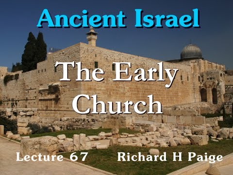 Ancient Israel - Lecture 67 - The Early Church - Part 2