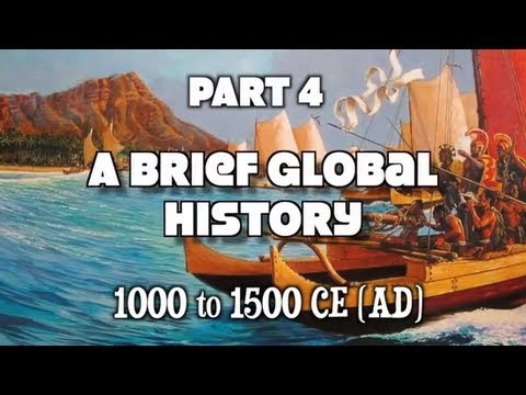 A Brief Global History Part 4/7 1000 to 1500 CE (AD)