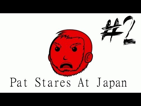 Pat Stares at Japan (Part 2/2)