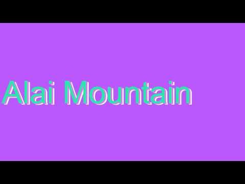 How to Pronounce Alai Mountain