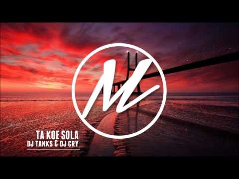DJ Tanks & DJ Cry - Ta Koe Sola Remix