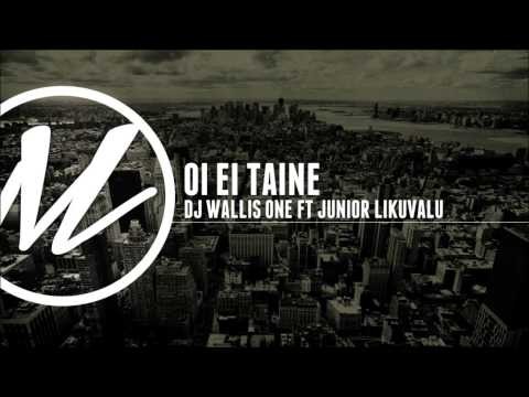 DJ Wallis One ft. Junior Likuvalu - Oi Ei Taine