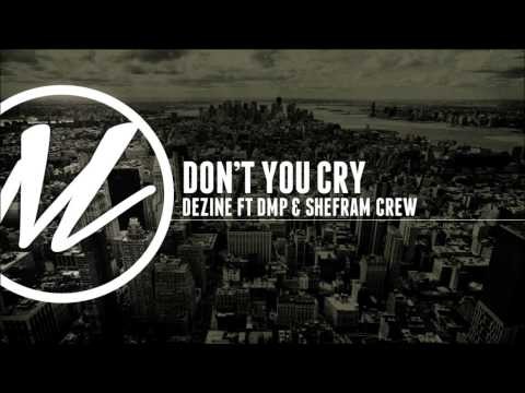 Dezine ft. DMP & Shefram Crew - Don't You Cry